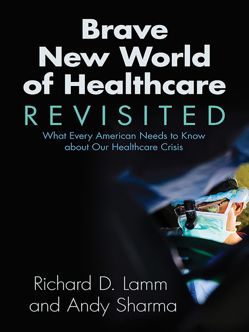Title details for Brave New World of Healthcare Revisited by Richard D. Lamm - Available